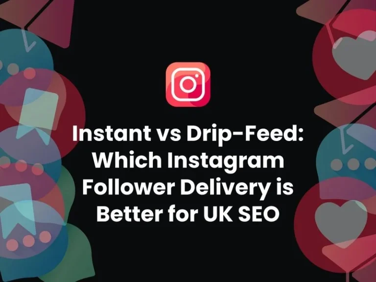 Instant vs Drip-Feed: Which Instagram Follower Delivery is Better for UK SEO?